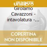 Girolamo Cavazzoni - intavolatura - Libro 2 (2 Cd) cd musicale di Cavazzoni