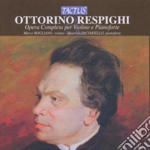 Ottorino Respighi - Opera Completa Per Violino E Pianoforte (2 Cd) cd musicale di Rogliano, Paciarello