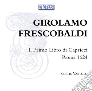Girolamo Frescobaldi - Il Primo Libro Dei Capricci (2 Cd) cd musicale di Sergio Vartolo