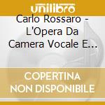 Carlo Rossaro - L'Opera Da Camera Vocale E Strumentale (2 Cd)