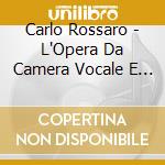 Carlo Rossaro - L'Opera Da Camera Vocale E Strumentale (2 Cd) cd