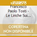 Francesco Paolo Tosti - Le Liriche Sui Testi Di D'Annunzio (2 Cd) cd musicale