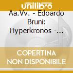 Aa.Vv. - Edoardo Bruni: Hyperkronos - Musica Da Camera cd