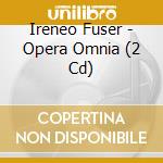 Ireneo Fuser - Opera Omnia (2 Cd) cd