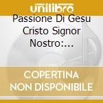 Passione Di Gesu Cristo Signor Nostro: Oratorio Per Soli, Coro, Orchestra cd