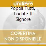 Popoli Tutti, Lodate Il Signore cd