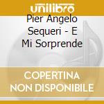 Pier Angelo Sequeri - E Mi Sorprende cd
