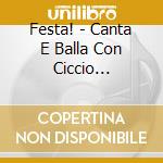 Festa! - Canta E Balla Con Ciccio Pasticcio cd