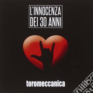 Toromeccanica - L'Innocenza Dei 30 Anni cd musicale di Toromeccanica