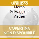 Marco Selvaggio - Aether cd