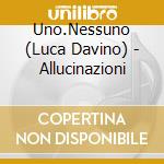 Uno.Nessuno (Luca Davino) - Allucinazioni cd