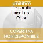 Tessarollo Luigi Trio - Color cd musicale di Tessarollo luigi trio
