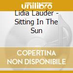 Lidia Lauder - Sitting In The Sun cd musicale di Lidia Lauder