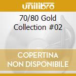 70/80 Gold Collection #02 cd musicale di Artisti Vari
