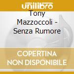 Tony Mazzoccoli - Senza Rumore cd