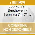 Ludwig Van Beethoven - Leonora Op 72 (2 Cd) cd