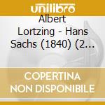 Albert Lortzing - Hans Sachs (1840) (2 Cd) cd musicale di Albert Lortzing