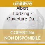 Albert Lortzing - Ouverture Da Opere Romantiche Tedesche cd musicale di Albert Lortzing