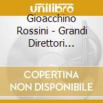 Gioacchino Rossini - Grandi Direttori Italiani cd