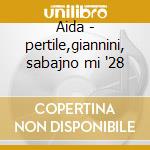 Aida - pertile,giannini, sabajno mi '28 cd musicale di Giuseppe Verdi
