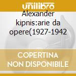 Alexander kipnis:arie da opere(1927-1942 cd