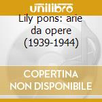 Lily pons: arie da opere (1939-1944) cd