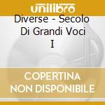 Diverse - Secolo Di Grandi Voci I cd