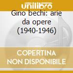 Gino bechi: arie da opere (1940-1946) cd musicale di Bechi g. - vv.aa.