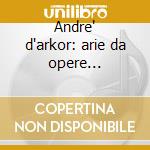 Andre' d'arkor: arie da opere (1930-35) cd