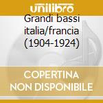 Grandi bassi italia/francia (1904-1924) cd musicale di Artisti Vari