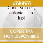 Conc. soiree`, sinfonia ..- b. lupi cd
