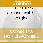 Litanie,messa e magnificat b. vergine cd