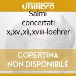 Salmi concertati x,xv,xli,xviii-loehrer cd