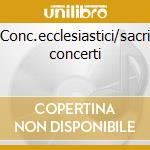 Conc.ecclesiastici/sacri concerti cd