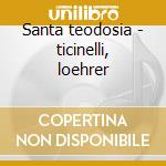 Santa teodosia - ticinelli, loehrer cd musicale di A. Scarlatti