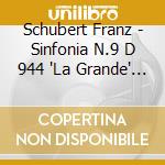 Schubert Franz - Sinfonia N.9 D 944 'La Grande' (1825 28) In Do cd musicale di Schubert Franz
