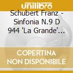 Schubert Franz - Sinfonia N.9 D 944 'La Grande' (1825 28) In Do cd