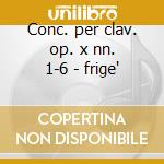 Conc. per clav. op. x nn. 1-6 - frige' cd