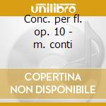Conc. per fl. op. 10 - m. conti cd