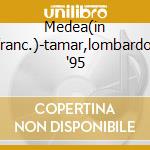 Medea(in franc.)-tamar,lombardo, '95 cd musicale di Cherubini