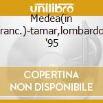 Medea(in franc.)-tamar,lombardo, '95 cd