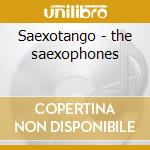 Saexotango - the saexophones cd