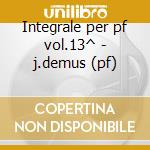 Integrale per pf vol.13^ - j.demus (pf) cd musicale di Schumann
