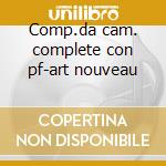 Comp.da cam. complete con pf-art nouveau cd
