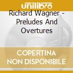 Richard Wagner - Preludes And Overtures cd