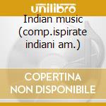 Indian music (comp.ispirate indiani am.) cd musicale di Artisti Vari