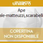 Ape musicale-matteuzzi,scarabelli,parisi cd