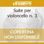 Suite per violoncello n. 3 cd