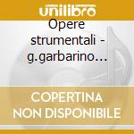 Opere strumentali - g.garbarino (dir) cd musicale di Alfredo Casella