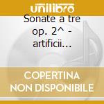 Sonate a tre op. 2^ - artificii musicali cd